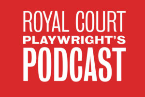Theatre podcasts- royal court playwrights podcast